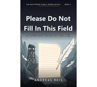 Please Do Not Fill In This Field: An On-the-Record Comedy · Leo Vogt, Book 3 (The Multiverse Public Order Office)