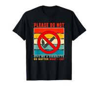 Please Do Not Give Me A Cigarette No Matter What I Say Funny T-Shirt