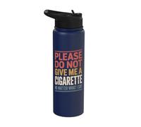 Please Do Not Give Me A Cigarette No Matter What I Say Stainless Steel Insulated Water Bottle