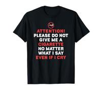 Please Do Not Give Me A Cigarette No Matter What I Say T-Shirt