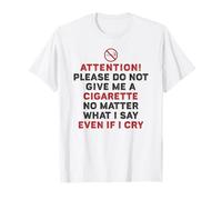 Please Do Not Give Me A Cigarette No Matter What I Say T-Shirt