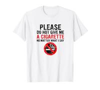 Please Do Not Give Me Cigarette Matter Say T-Shirt