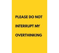 Please Do Not Interrupt My Overthinking.: A Funny Blank Lined Journal for Overthinkers, Worriers, and Late-Night Thinkers