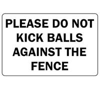Please do not Kick Balls Against The Fence Safety Sign - 3mm Aluminium Sign (300mm x 200mm)
