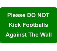 Please Do Not Kick Footballs Against The Wall Aluminium Composite Safety Sign. 4 Sizes & 7 Colour Variations Available. (600mm x 400mm, Green / White)