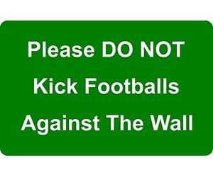 Please Do Not Kick Footballs Against The Wall Aluminium Composite Safety Sign. 4 Sizes & 7 Colour Variations Available. (600mm x 400mm, Green / White)