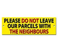 PLEASE DO NOT LEAVE OUR PARCELS WITH THE NEIGHBOURS quality metal sign