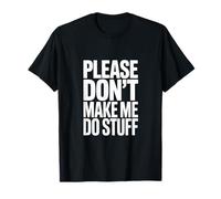 Please do not Make me do Stuff T-Shirt