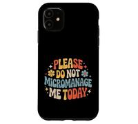 Please Do Not Micromanage Me Today Work Boundaries - Case for iPhone 11