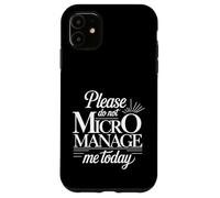 Please Do Not Micromanage Me Today Work Boundaries - Case for iPhone 11