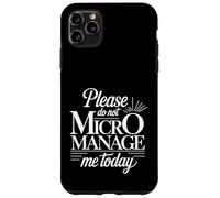 Please Do Not Micromanage Me Today Work Boundaries - Case for iPhone 11 Pro Max