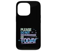 Please Do Not Micromanage Me Today Work Boundaries - Case for iPhone 13 Pro