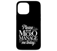 Please Do Not Micromanage Me Today Work Boundaries - Case for iPhone 13 Pro Max