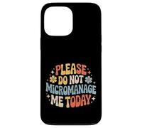 Please Do Not Micromanage Me Today Work Boundaries - Case for iPhone 13 Pro Max