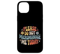 Please Do Not Micromanage Me Today Work Boundaries - Case for iPhone 14 Plus
