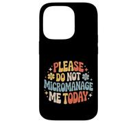 Please Do Not Micromanage Me Today Work Boundaries - Case for iPhone 14 Pro