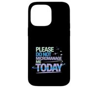 Please Do Not Micromanage Me Today Work Boundaries - Case for iPhone 14 Pro Max