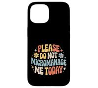 Please Do Not Micromanage Me Today Work Boundaries - Case for iPhone 15