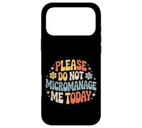 Please Do Not Micromanage Me Today Work Boundaries - Case for iPhone 17 Pro Max