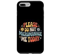 Please Do Not Micromanage Me Today Work Boundaries - Case for iPhone 7 Plus/8 Plus