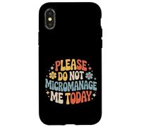 Please Do Not Micromanage Me Today Work Boundaries - Case for iPhone X/XS