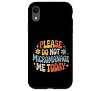 Please Do Not Micromanage Me Today Work Boundaries - Case for iPhone XR