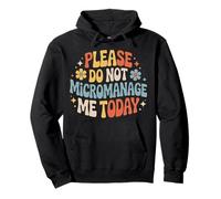 Please Do Not Micromanage Me Today Work Boundaries - Pullover Hoodie