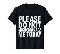 Please Do Not Micromanage Me Today Work Boundaries |- T-Shirt