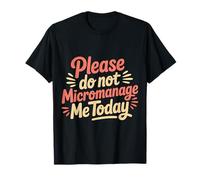 Please Do Not Micromanage Me Today Work Boundaries |- T-Shirt