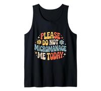 Please Do Not Micromanage Me Today Work Boundaries - Tank Top