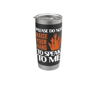 Please Do Not Raise Your Hand Speak to Me Sarcastic Funny Stainless Steel Insulated Tumbler