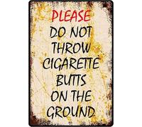 Please Do Not Throw Cigarette Butts On The Ground Metal Sign Metal Tin Sign Wall Decor for Garage Man Cave Bar Kitchen metal tin sign 8x12 Inch