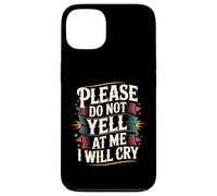 Please Do Not Yell At Me I Will Cry - Case for iPhone 13