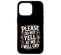 Please Do Not Yell At Me I Will Cry - Case for iPhone 16 Pro