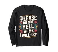 Please Do Not Yell at Me I Will Cry - Long Sleeve T-Shirt