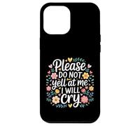 Please Do Not Yell At Me I Will Cry Sensitive Crybaby |- Case for iPhone 12 Pro Max