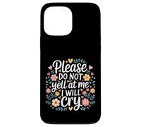 Please Do Not Yell At Me I Will Cry Sensitive Crybaby |- Case for iPhone 13 Pro Max