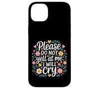 Please Do Not Yell At Me I Will Cry Sensitive Crybaby |- Case for iPhone 14 Plus