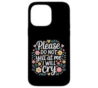 Please Do Not Yell At Me I Will Cry Sensitive Crybaby |- Case for iPhone 14 Pro Max