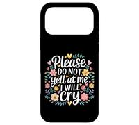 Please Do Not Yell At Me I Will Cry Sensitive Crybaby |- Case for iPhone 17 Pro Max