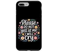 Please Do Not Yell At Me I Will Cry Sensitive Crybaby |- Case for iPhone 7 Plus/8 Plus
