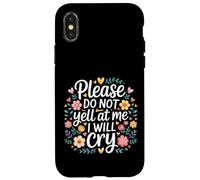 Please Do Not Yell At Me I Will Cry Sensitive Crybaby |- Case for iPhone X/XS
