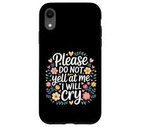 Please Do Not Yell At Me I Will Cry Sensitive Crybaby |- Case for iPhone XR