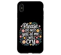 Please Do Not Yell At Me I Will Cry Sensitive Crybaby |- Case for iPhone XS Max