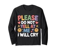 Please Do Not Yell at Me I Will Cry Sensitive Crybaby - Long Sleeve T-Shirt