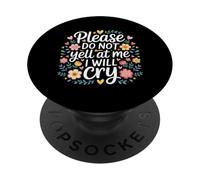 Please Do Not Yell At Me I Will Cry Sensitive Crybaby |- PopSockets Adhesive PopGrip