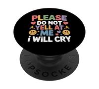 Please Do Not Yell At Me I Will Cry Sensitive Crybaby - PopSockets Adhesive PopGrip