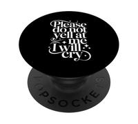 Please Do Not Yell At Me I Will Cry Sensitive Crybaby - PopSockets Adhesive PopGrip