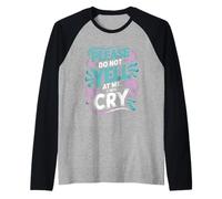 Please Do Not Yell at Me I Will Cry Sensitive Crybaby - Raglan Baseball Tee