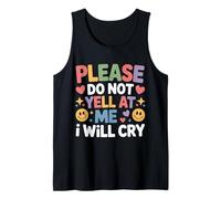 Please Do Not Yell at Me I Will Cry Sensitive Crybaby - Tank Top